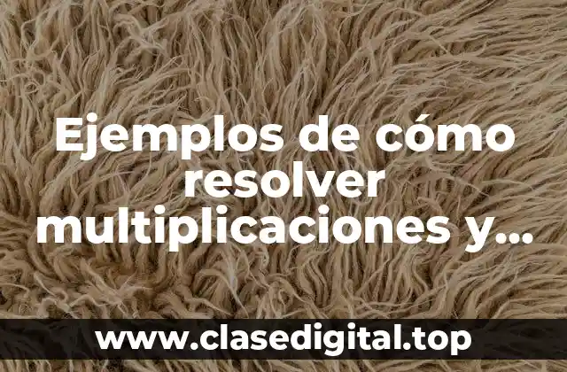 Ejemplos de multiplicación y división de polinomios