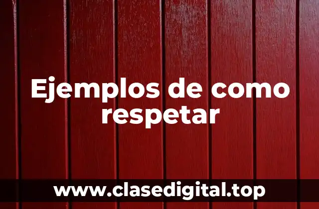 Ejemplos de como respetar