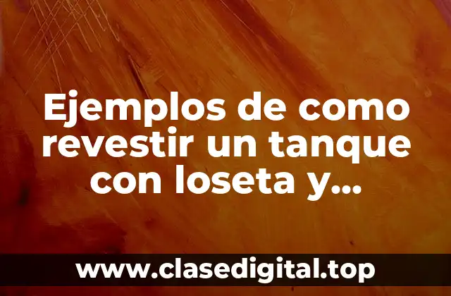 Ejemplos de como revestir un tanque con loseta y Significado