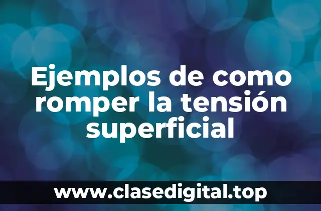 Ejemplos de como romper la tensión superficial