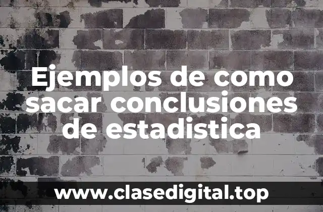 Ejemplos de como sacar conclusiones de estadistica
