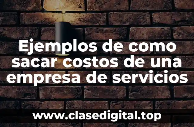 Ejemplos de como sacar costos de una empresa de servicios