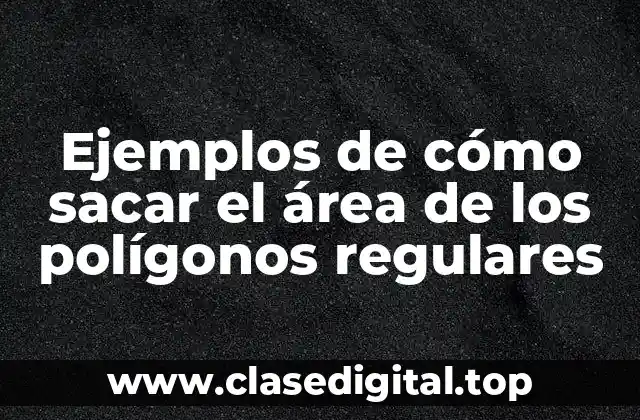 Ejemplos de cómo sacar el área de los polígonos regulares