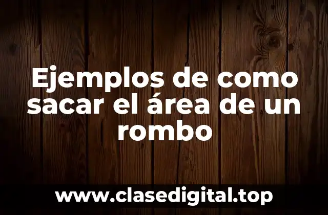 Ejemplos de como sacar el área de un rombo