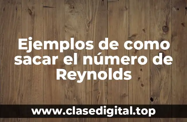 Ejemplos de como sacar el número de Reynolds