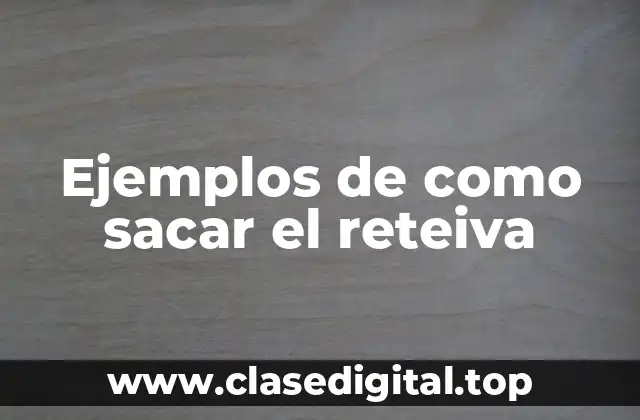 Ejemplos de cómo sacar el reteiva