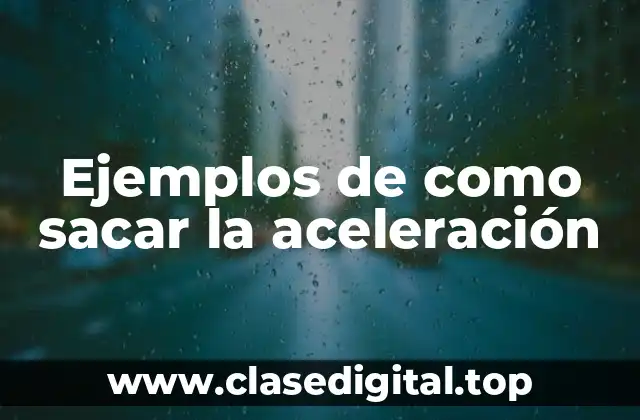 Ejemplos de como sacar la aceleración