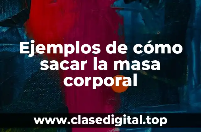 Ejemplos de cómo sacar la masa corporal