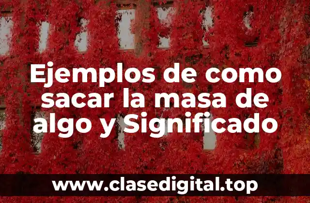 Ejemplos de como sacar la masa de algo