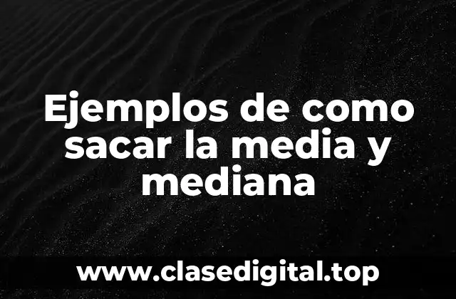 Ejemplos de como sacar la media y mediana