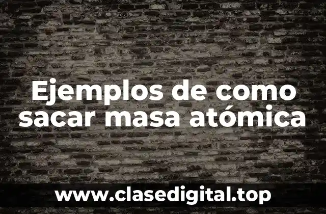 Ejemplos de como sacar masa atómica