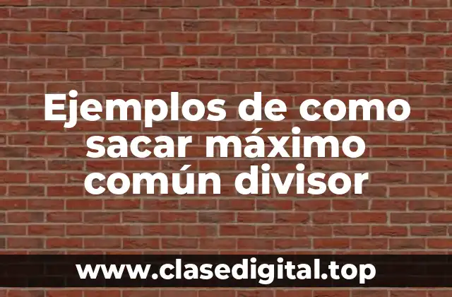 Ejemplos de como sacar máximo común divisor