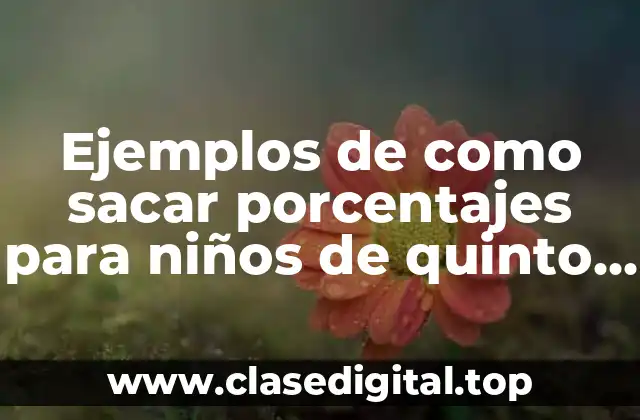 Ejemplos de como sacar porcentajes para niños de quinto grado