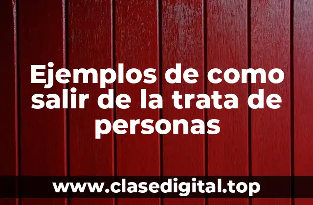 Ejemplos de como salir de la trata de personas