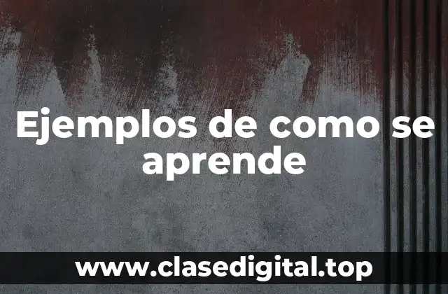Ejemplos de como se aprende