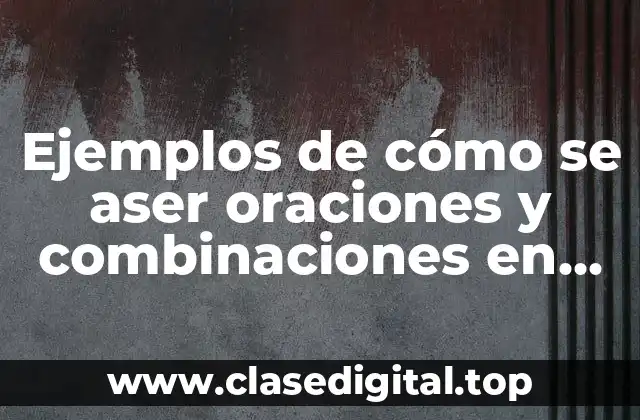 Ejemplos de cómo se aser oraciones y combinaciones en pasado progrecivo