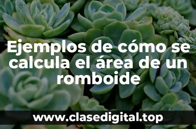 Ejemplos de cómo se calcula el área de un romboide