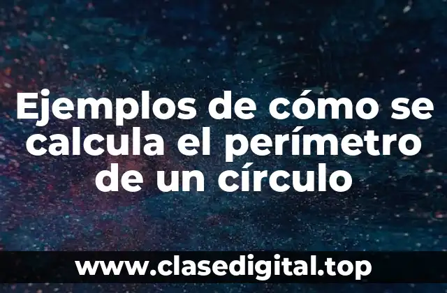Ejemplos de cómo se calcula el perímetro de un círculo