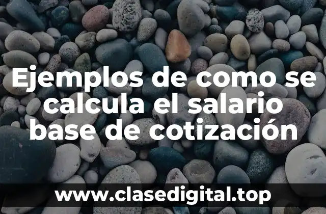 Ejemplos de como se calcula el salario base de cotización