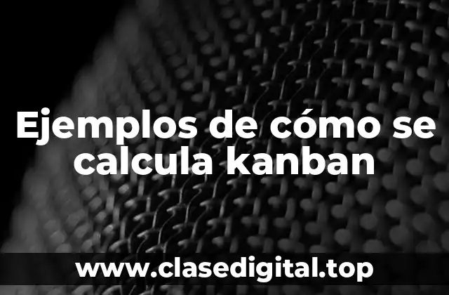 Ejemplos de cómo se calcula kanban