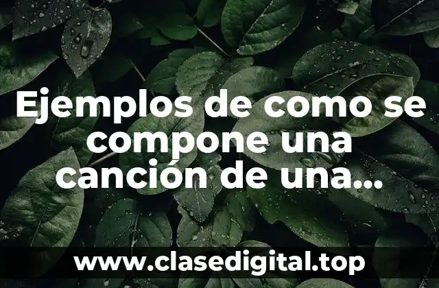 Ejemplos de como se compone una canción de una estrofa