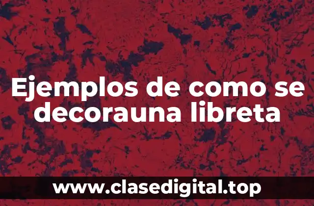 Ejemplos de como se decorauna libreta