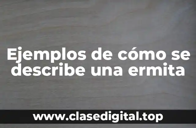 Ejemplos de cómo se describe una ermita