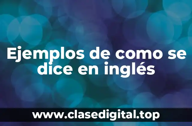 Ejemplos de como se dice en inglés