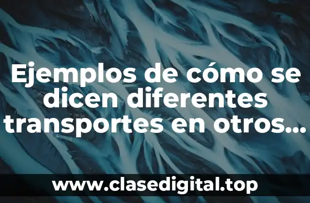 Ejemplos de cómo se dicen diferentes transportes en otros países
