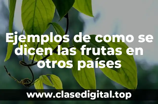 Ejemplos de como se dicen las frutas en otros países