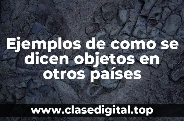 Ejemplos de como se dicen objetos en otros países
