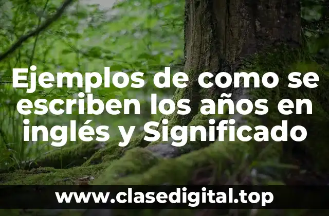 Ejemplos de como se escriben los años en inglés y Significado