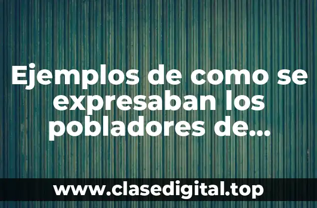 Ejemplos de como se expresaban los pobladores de mesoamerica