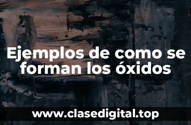 Ejemplos de como se forman los óxidos
