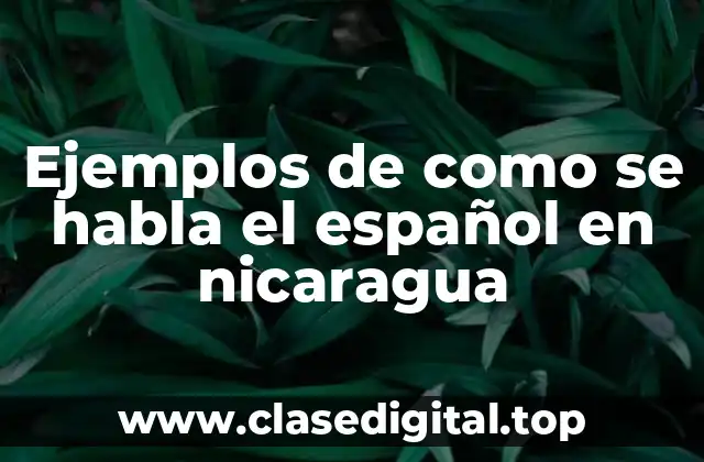 Ejemplos de como se habla el español en nicaragua