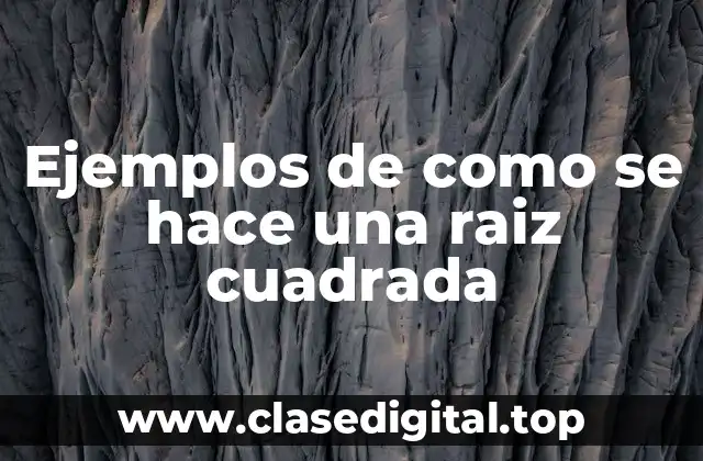 Ejemplos de como se hace una raiz cuadrada