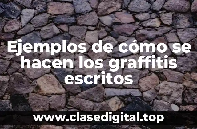 Ejemplos de cómo se hacen los graffitis escritos