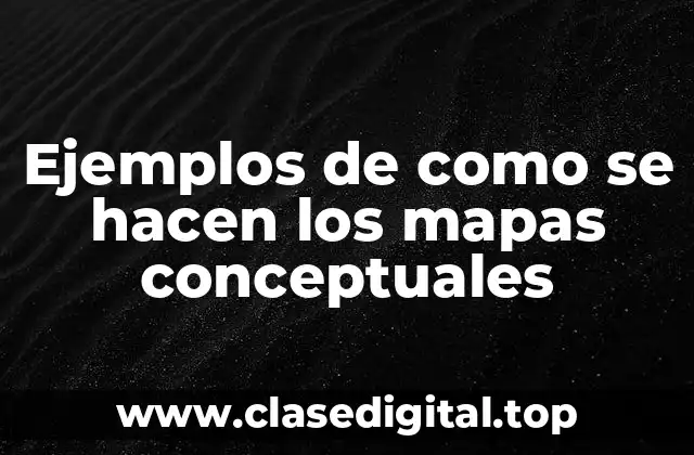 Ejemplos de como se hacen los mapas conceptuales