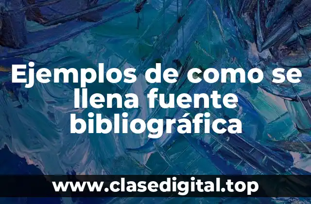 Ejemplos de como se llena fuente bibliográfica