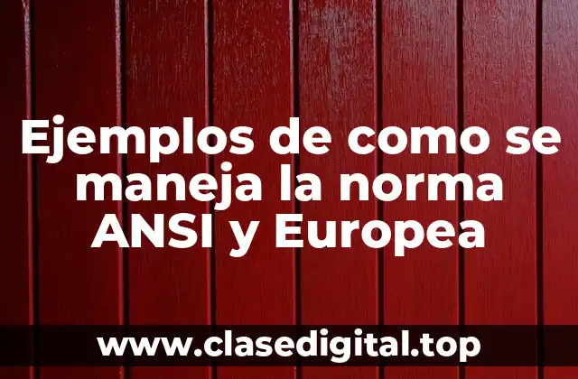Ejemplos de como se maneja la norma ANSI y Europea