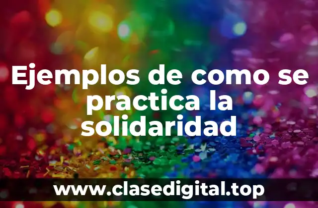 Ejemplos de como se practica la solidaridad