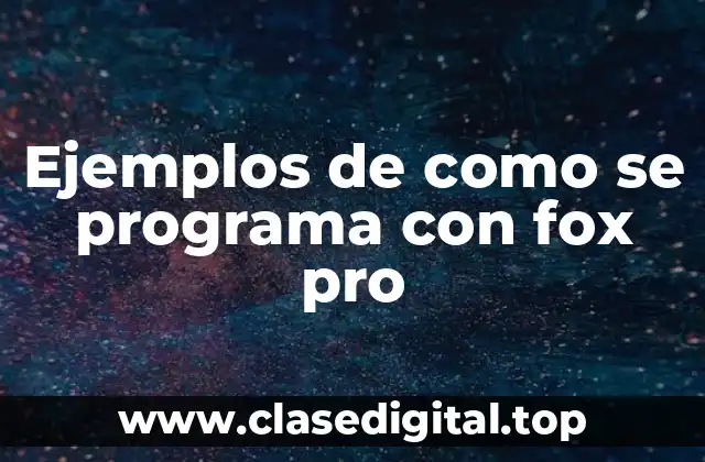 Ejemplos de como se programa con FoxPro