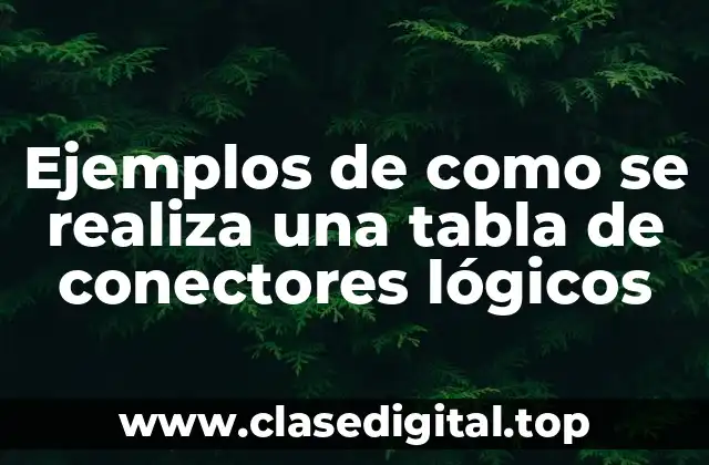 Ejemplos de como se realiza una tabla de conectores lógicos