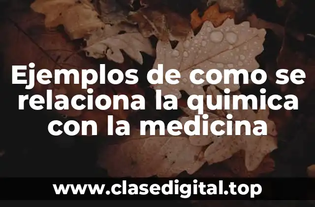 Ejemplos de como se relaciona la quimica con la medicina