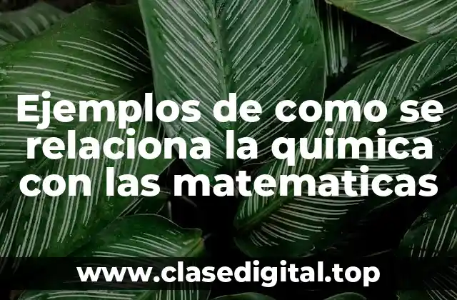 Ejemplos de como se relaciona la quimica con las matematicas