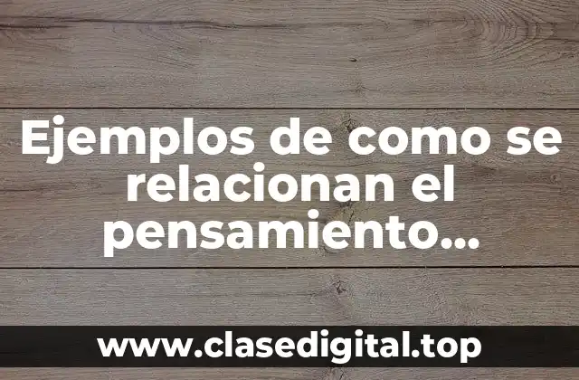 Ejemplos de como se relacionan el pensamiento cientifico y cotidiano