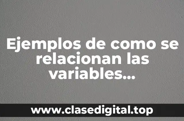 Ejemplos de como se relacionan las variables macroeconomicas