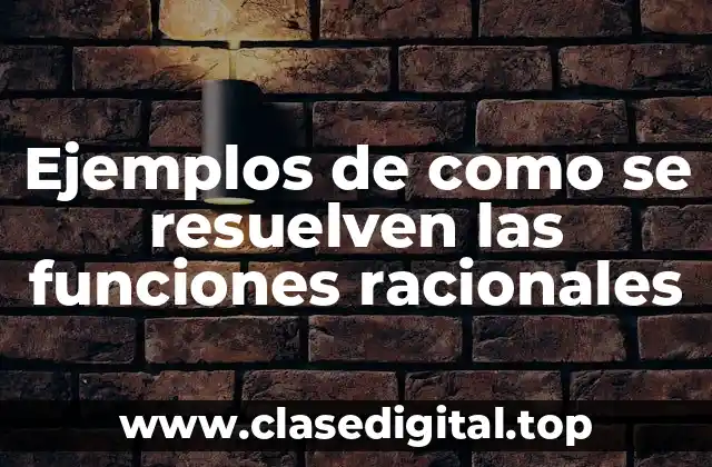 Ejemplos de como se resuelven las funciones racionales
