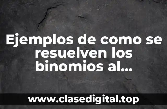 Ejemplos de como se resuelven los binomios al cuadrado