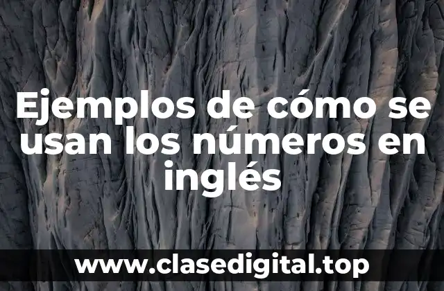 Ejemplos de cómo se usan los números en inglés